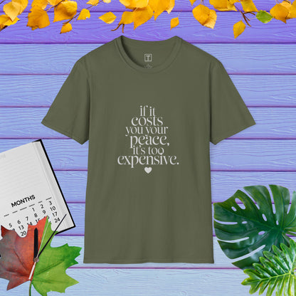 If It Costs You Your Peace, It's Too Expensive T-Shirt