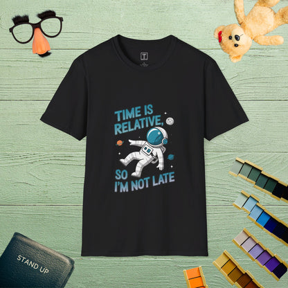 Time Is Relative, So I’m Not Late T-Shirt