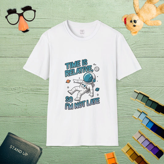 Time Is Relative, So I’m Not Late T-Shirt