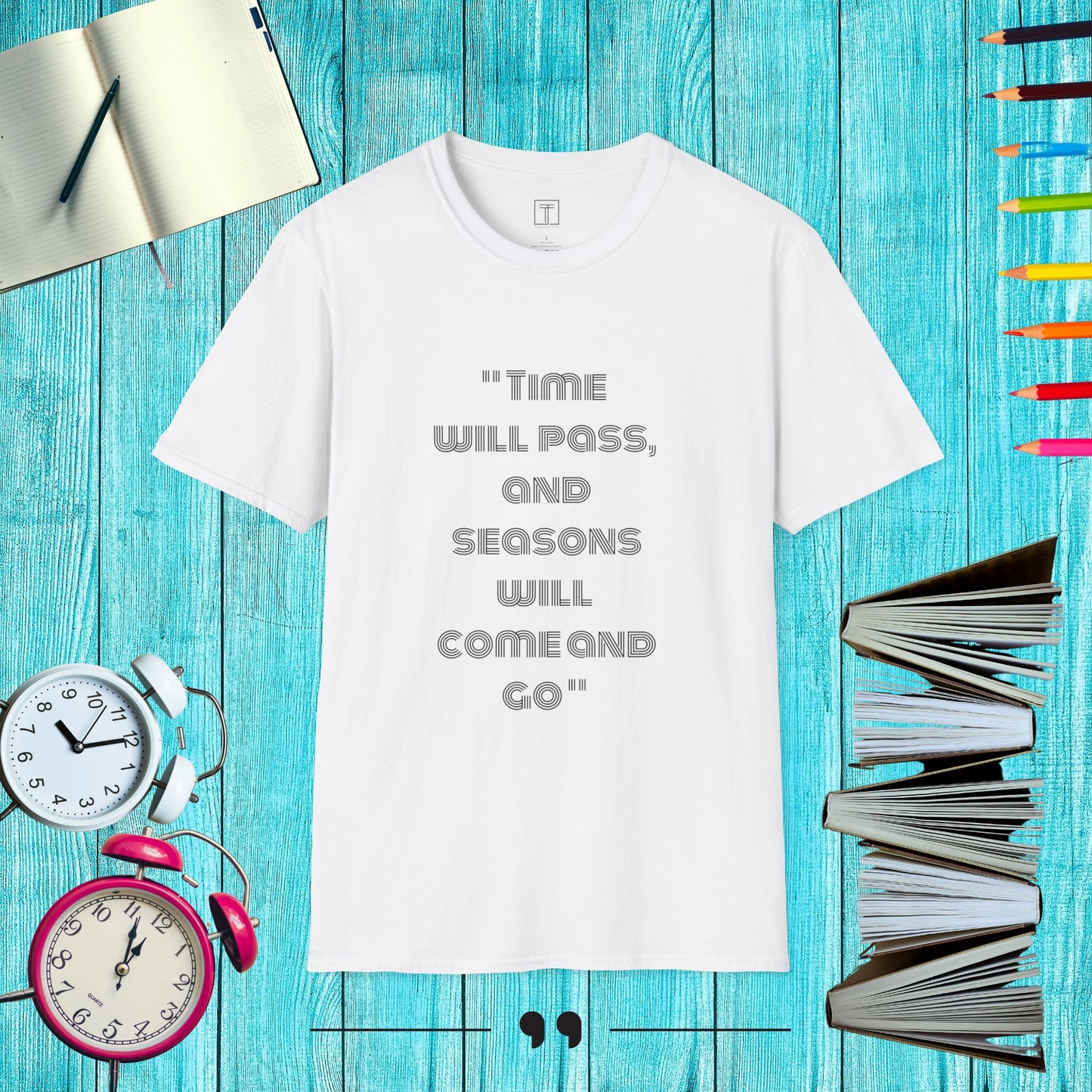 Time will pass, and Seasons will come and go T-Shirt