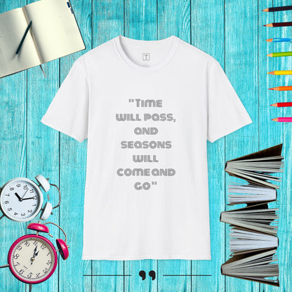 Time will pass, and Seasons will come and go T-Shirt