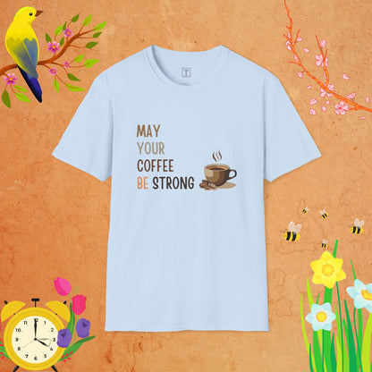 May Your Coffee Be Strong T-Shirt