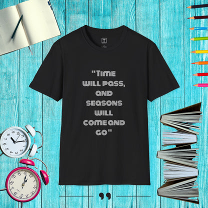 Time will pass, and Seasons will come and go T-Shirt