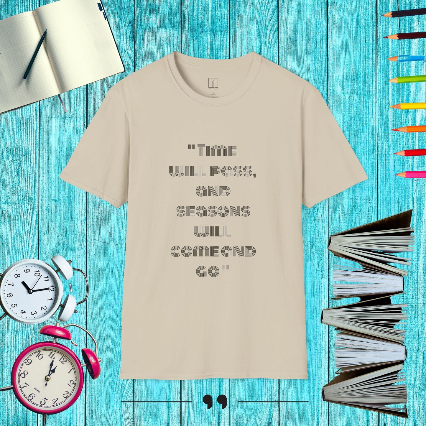 Time will pass, and Seasons will come and go T-Shirt