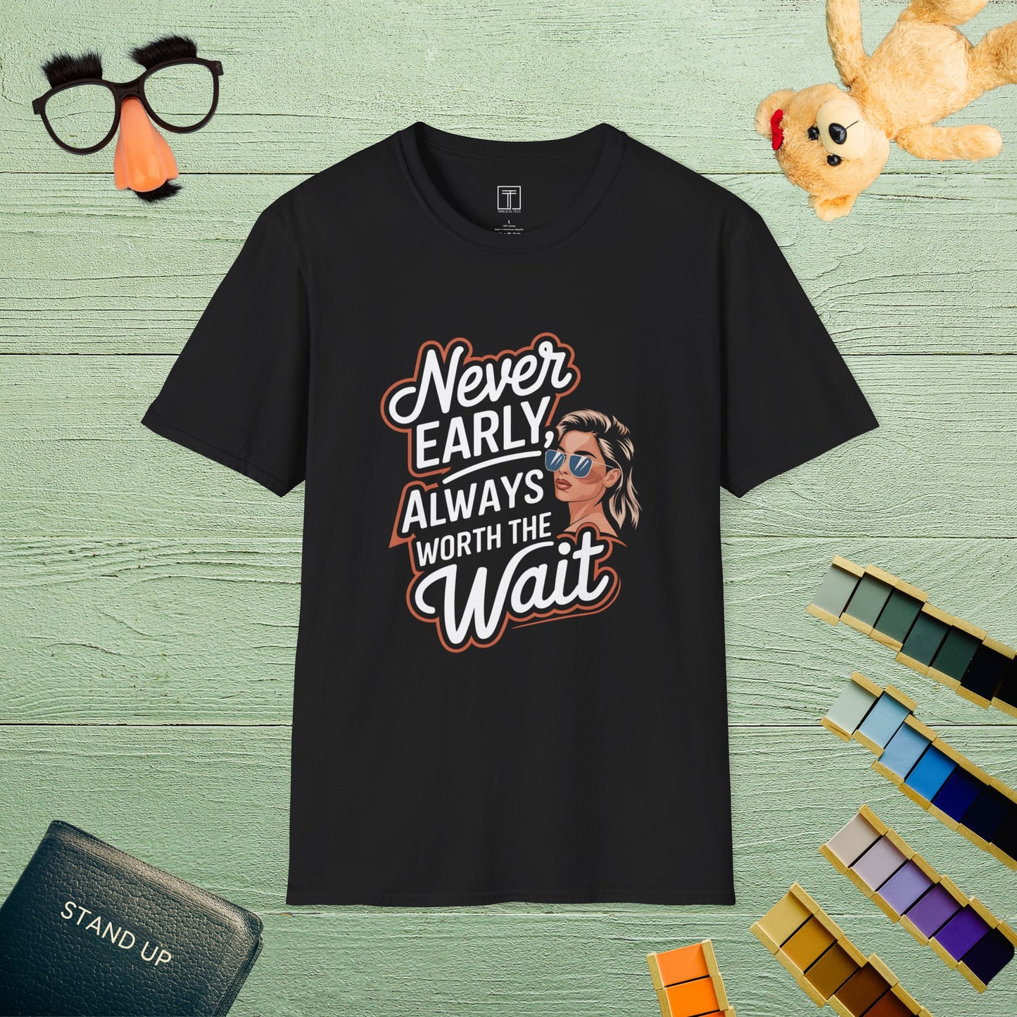 Never Early, Always Worth the Wait T-Shirt