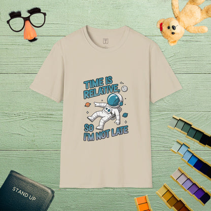 Time Is Relative, So I’m Not Late T-Shirt