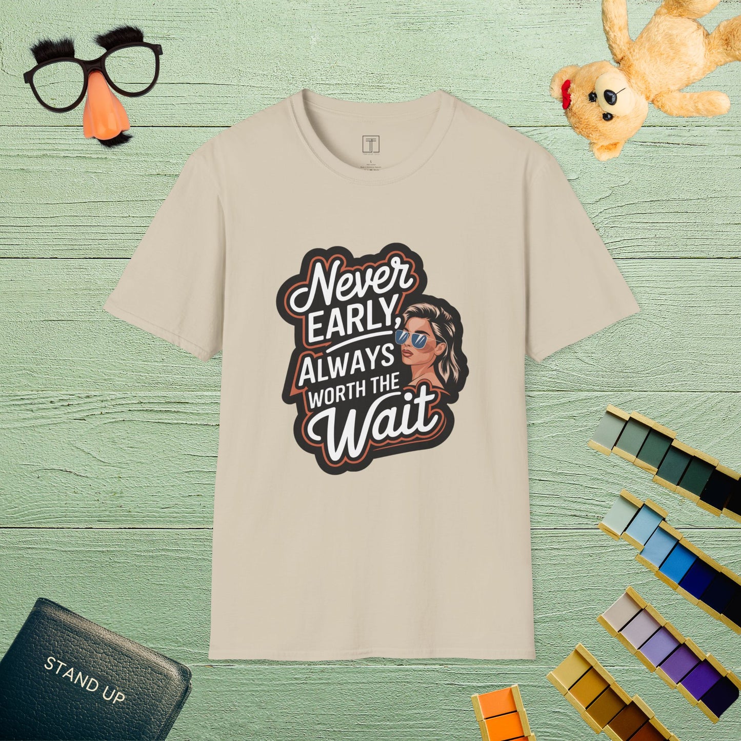 Never Early, Always Worth the Wait T-Shirt