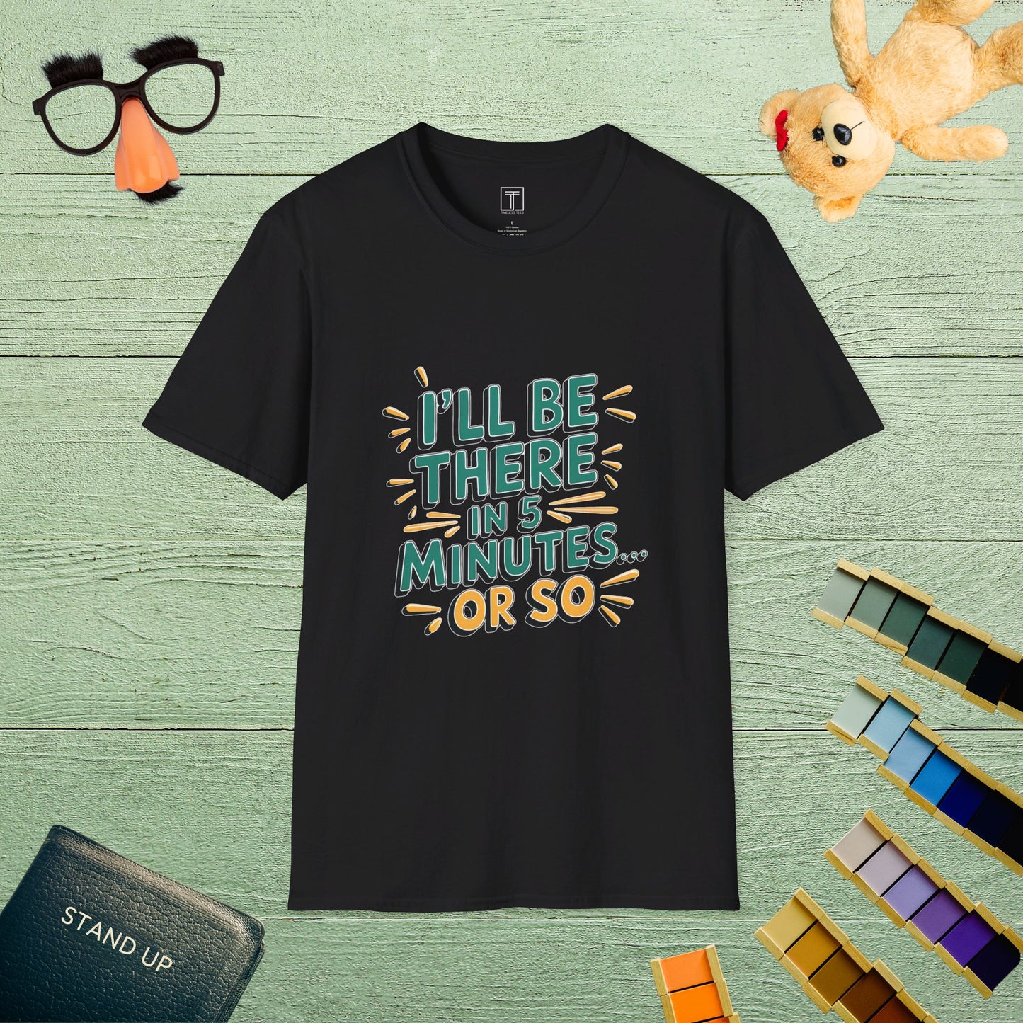 I’ll Be There in 5 Minutes or So T-Shirt