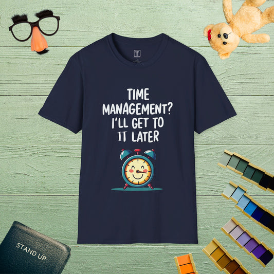 Time Management? I’ll Get to It Later T-Shirt