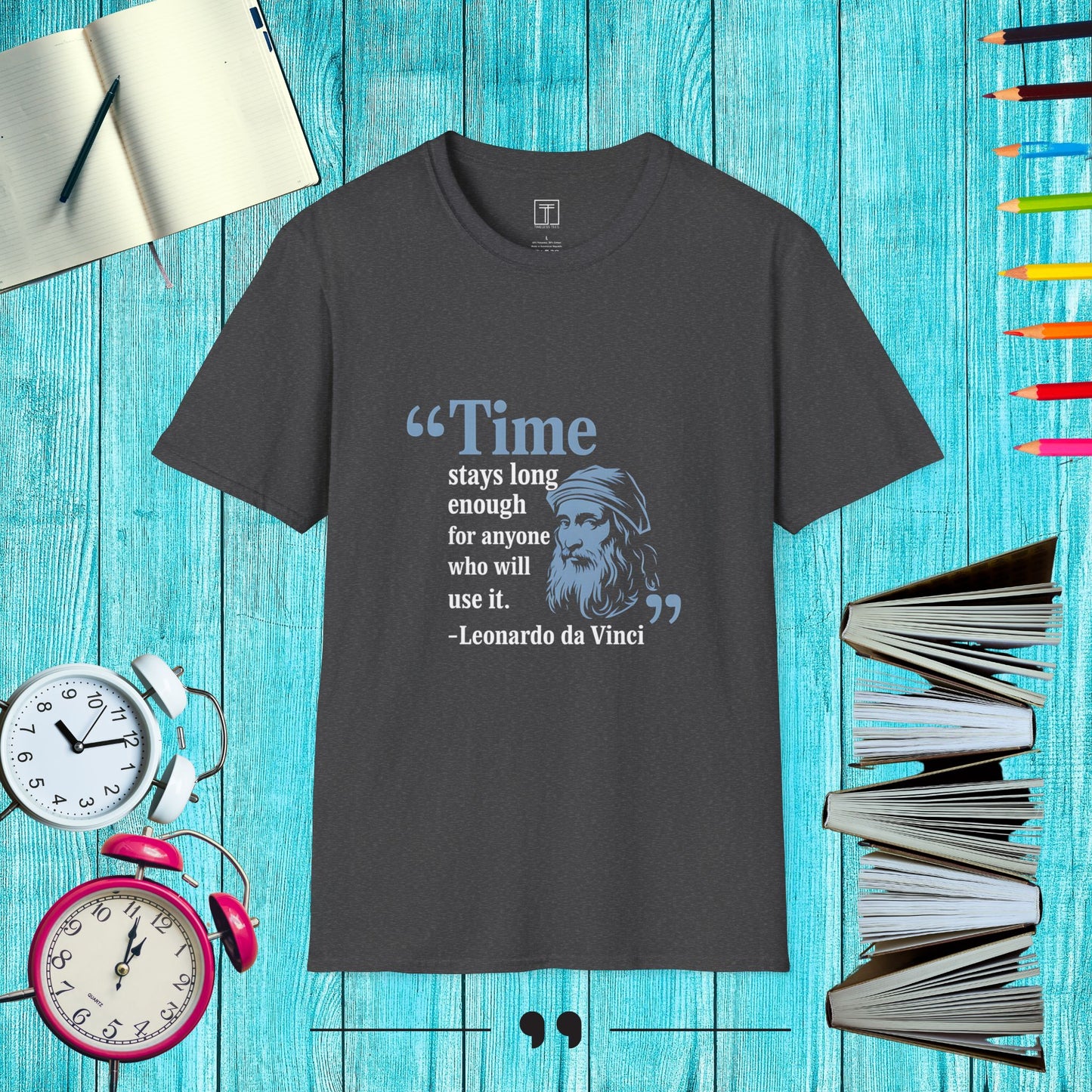 Time Stays Long Enough for Anyone who will Use it T-Shirt