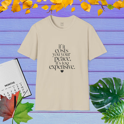 If It Costs You Your Peace, It's Too Expensive T-Shirt