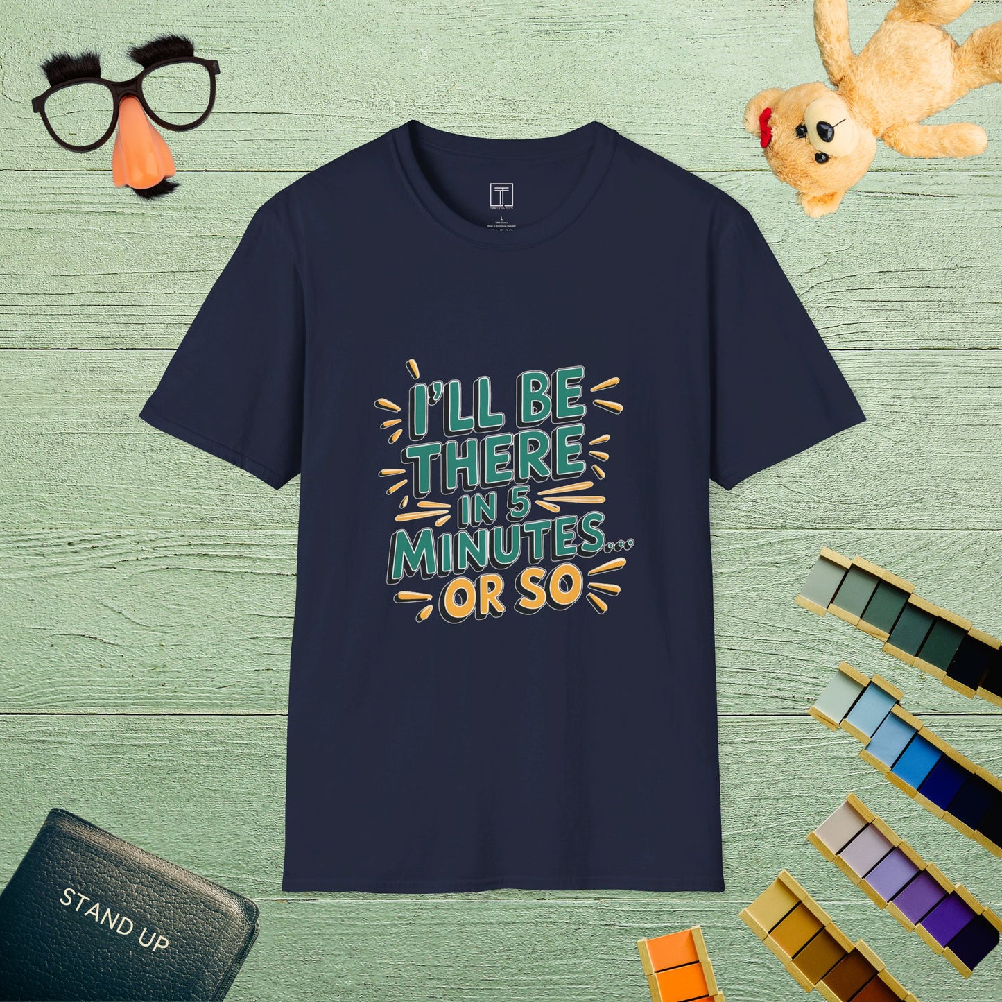 I’ll Be There in 5 Minutes or So T-Shirt